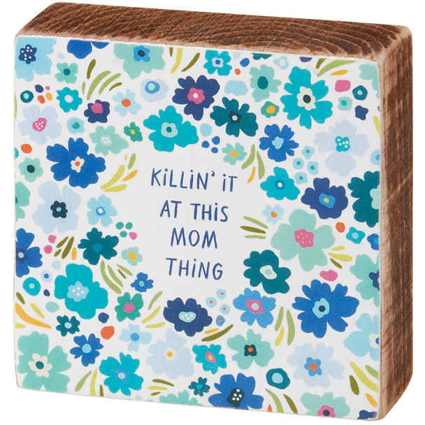 Decorative Wooden Block Sign Decor - Killin' It At This Mom Thing - Floral Pattern Design 3x3 from Primitives by Kathy