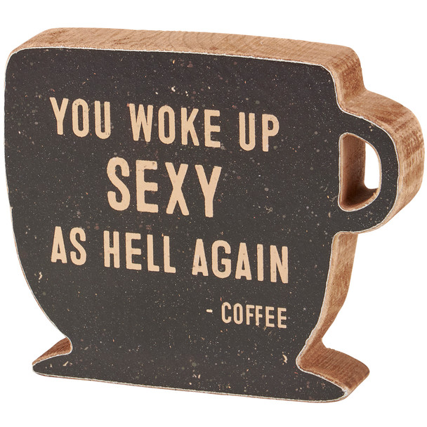 Decorative Rustic Design Coffee Cup Shaped Wooden Block Sign - Woke Up Sexy As Hell Again 5.75 Inch from Primitives by Kathy