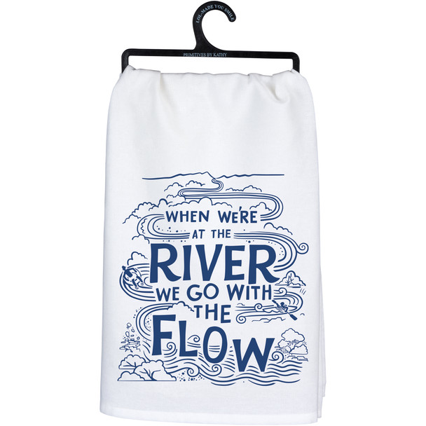 Cotton Kitchen Dish Towel - When We're At The Rive We Go With The Flow 28x28 Lake & Cabin Collection from Primitives by Kathy