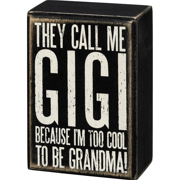 They Call Me Gigi Because I'm Too Cool To Be Grandma Decorative Wooden Box Sign 3x4.5 from Primitives by Kathy