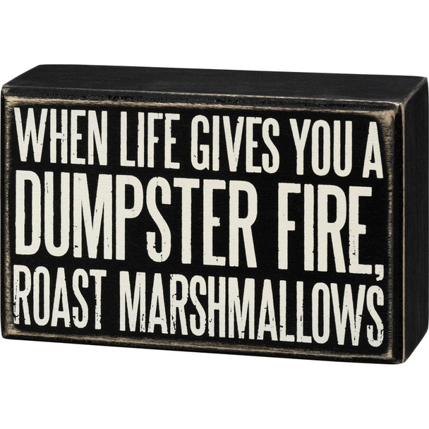 When Life Gives You A Dumpster Fire Roast Marshmallows Wooden Box Sign 5.5x3.5 from Primitives by Kathy