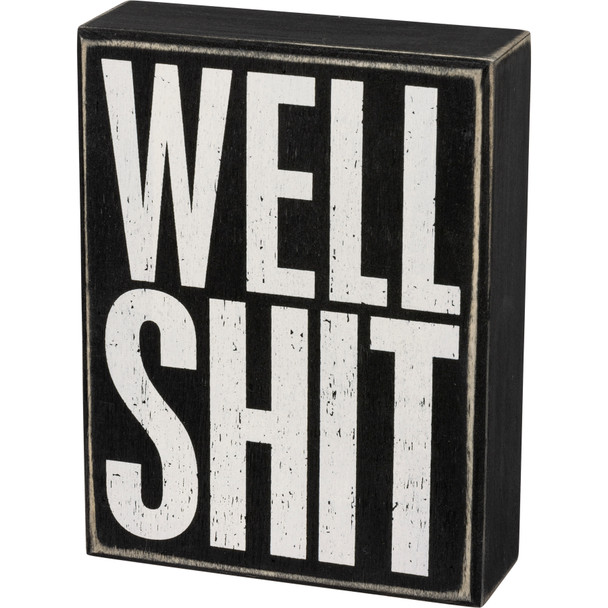 Well Shit Decorative Wooden Box Sign 5x6.5 from Primitives by Kathy