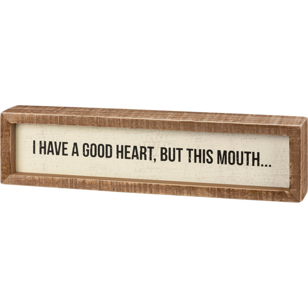 I Have A Good Heart But This Mouth Decorative Inset Wooden Box Sign 12x3 from Primitives by Kathy