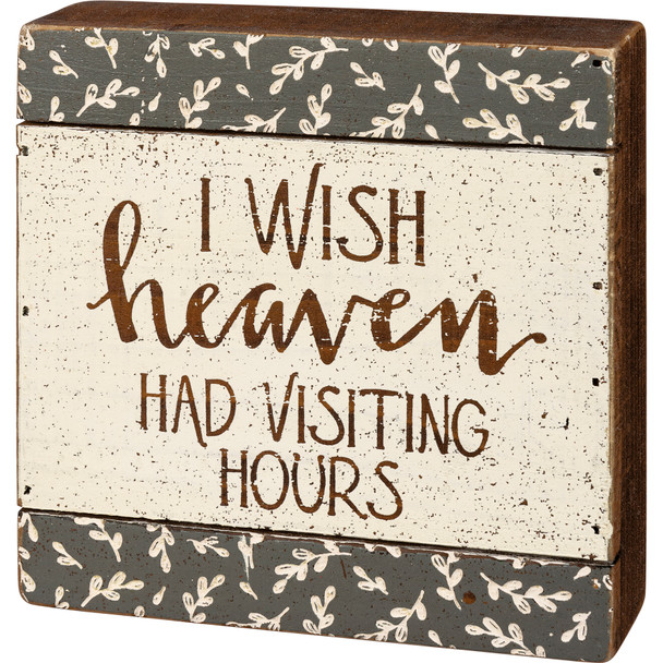 Botanical Print Design I Wish Heaven Had Visiting Hours Decorative Slat Wood Box Sign 6x6 from Primitives by Kathy