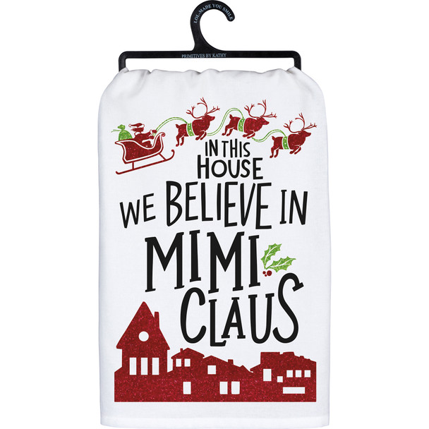 Santa Reindeer Sleigh In This House We Believe In Mimi Claus Cotton Kitchen Dish Towel 28x28 from Primitives by Kathy