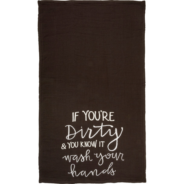 If You're Dirty & You Know It Wash Your Hands Cotton Hand Towel 16x28 from Primitives by Kathy