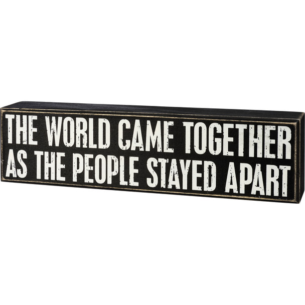 The World Came Together As People Stayed Apart Decorative Wooden Box Sign 11.5 Inch x 3 Inch from Primitives by Kathy