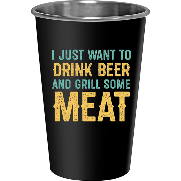 I Just Want To Drink Beer & Grill Some Meat Black Stainless Steel Pint Glass from Primitives by Kathy