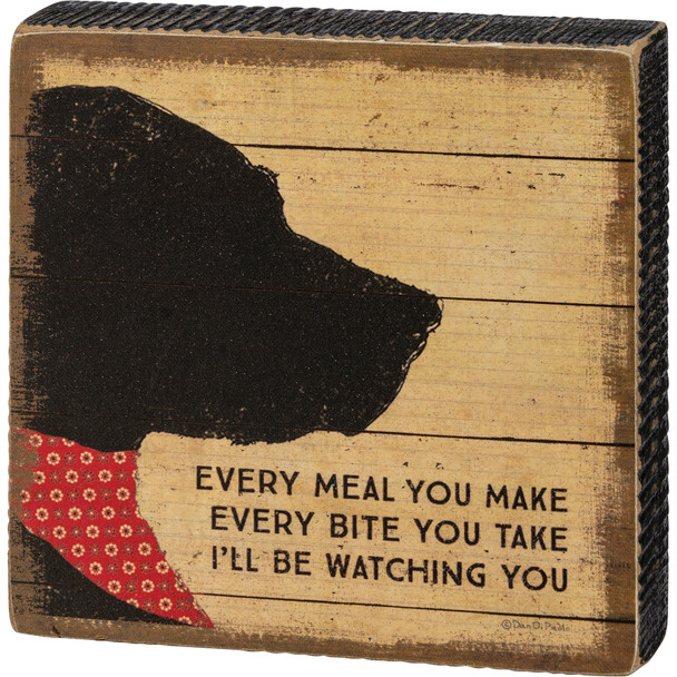 Dog Lover Every Meal You Make I'll Be Watching Decorative Wooden Block Sign 4x4 from Primitives by Kathy