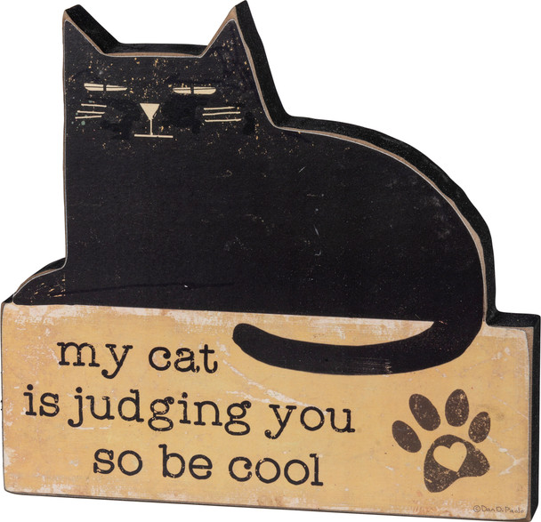 My Cat Is Judging You So Be Cool Chunky Sitter Decorative Wooden Sign from Primitives by Kathy