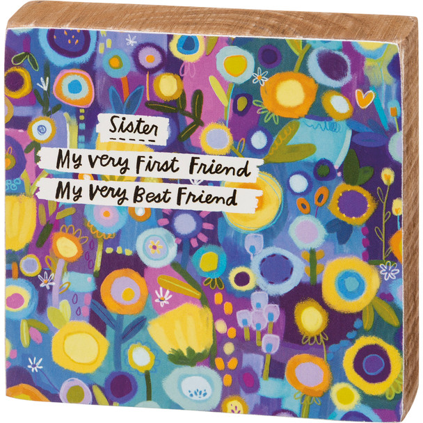 Vibrant Floral Design Sister My Very First Friend My Very Best Friend Decorative Wooden Block Sign 4x4 from Primitives by Kathy