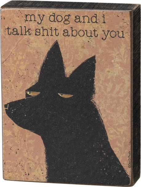 My Dog And I Talk Shit About You Decorative Wooden Block Sign 3x4 from Primitives by Kathy