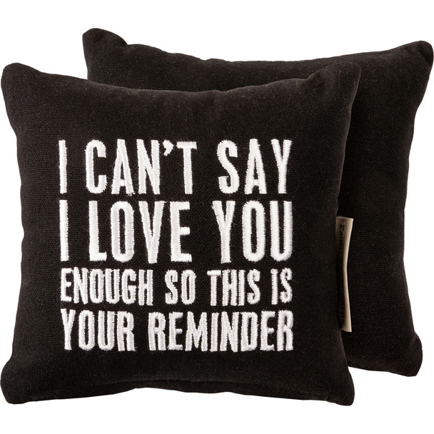 I Can't Say I Love You Enough This Is Your Reminder Mini Cotton Throw Pillow 6x6 from Primitives by Kathy