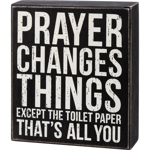 Prayer Changes Things Except The Toilet Paper Decorative Wooden Box Sign 6x7 from Primitives by Kathy