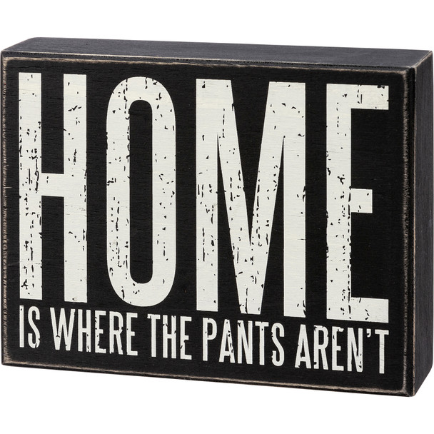 Home Is Where The Pants Aren't Decorative Wooden Box Sign Décor 7 Inch from Primitives by Kathy