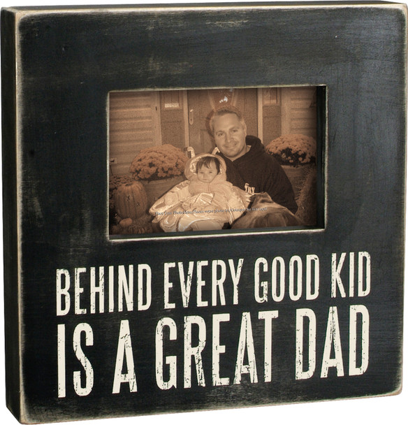 Behind Every Good Kid Is A Great Dad Wooden Box Sign Photo Picture Frame (Holds 6x4 Photo) from Primitives by Kathy