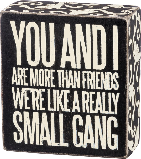 You And I Are More Like A Small Gang Decorative Wooden Box Sign from Primitives by Kathy