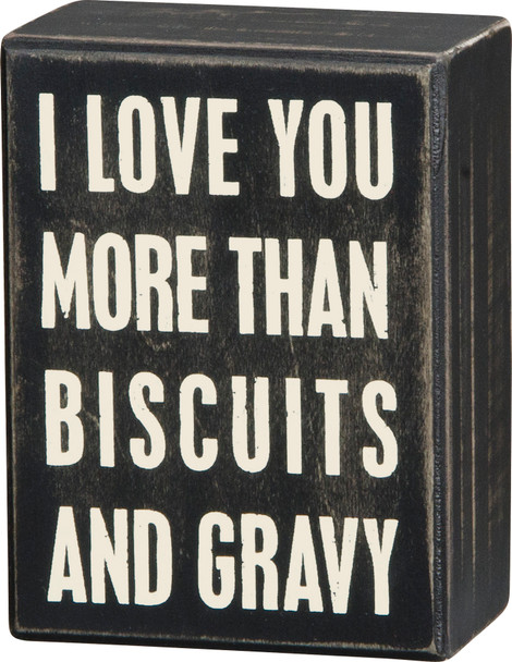 I Love You More Than Biscuits & Grave Wooden Box Sign 3x4 from Primitives by Kathy