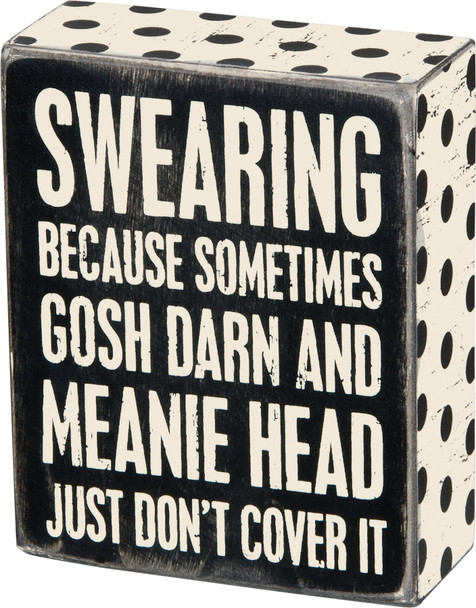 Swearing - Because Sometimes Gosh Darn Just Doesn't Cover It Wooden Box Sign 4x5  from Primitives by Kathy