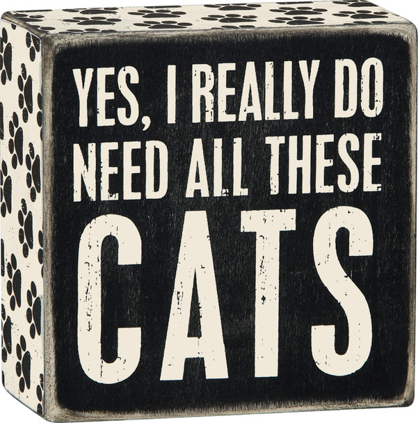 Yes I Really Do Need All These Cats Decorative Wooden Box Sign 4x4 from Primitives by Kathy