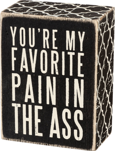 You're My Favorite Pain In The Ass Decorative Wooden Box Sign 4x3 from Primitives by Kathy