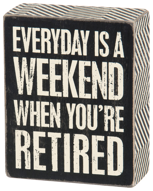 Everyday Is A Weekend When You're Retired Decorative Wooden Box Sign 4x5 from Primitives by Kathy