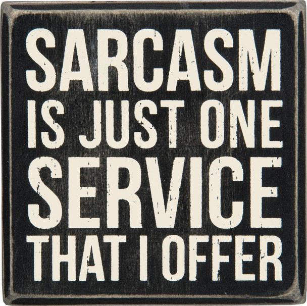 Sarcasm Is Just One Service That I Offer Decorative Wooden Box Sign 4x4 from Primitives by Kathy