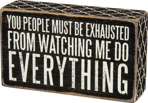 You Must Be Exhausted From Watching Me Do Everything Wooden Box Sign from Primitives by Kathy
