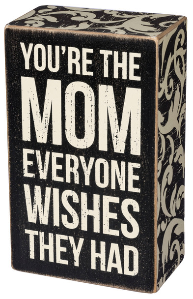 You're The Mom Everyone Wishes They Had Decorative Wooden Box Sign 3x5 from Primitives by Kathy