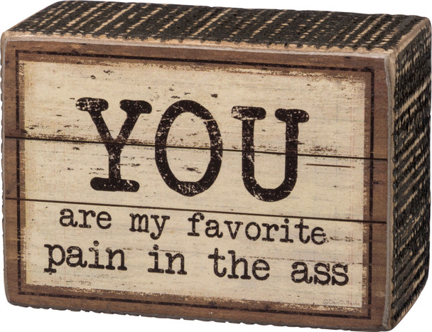 You Are My Favorite Pain In The Ass Decorative Wooden Box Sign 3.5x2.5 from Primitives by Kathy