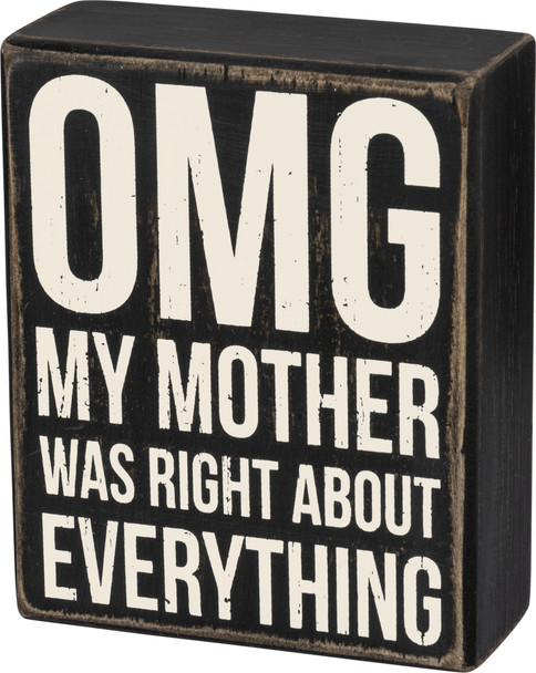 OMG My Mother Was Right About Everything Wooden Box Sign 4x5 from Primitives by Kathy