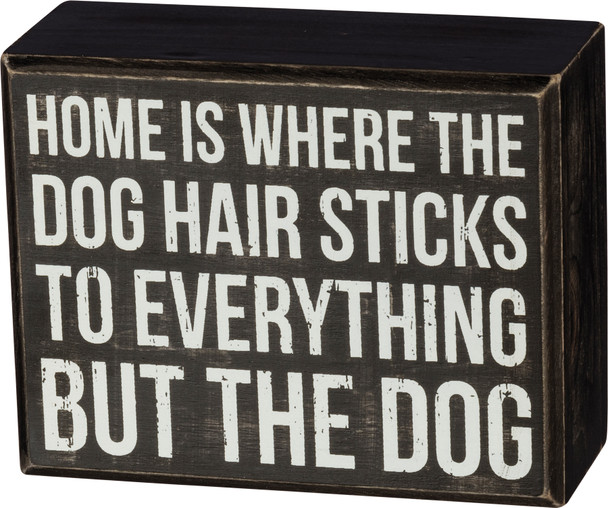 Home Is Where The Dog Hair Sticks To Everything But The Dog Wooden Box Sign from Primitives by Kathy