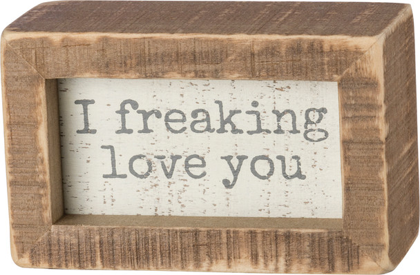 I Freaking Love You Decorative Inset Wooden Box Sign from Primitives by Kathy