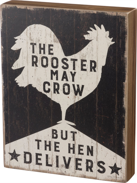 The Rooster May Crow But The Hen Delivers Decorative Wooden Box Sign 8x10.25 Inch from Primitives by Kathy