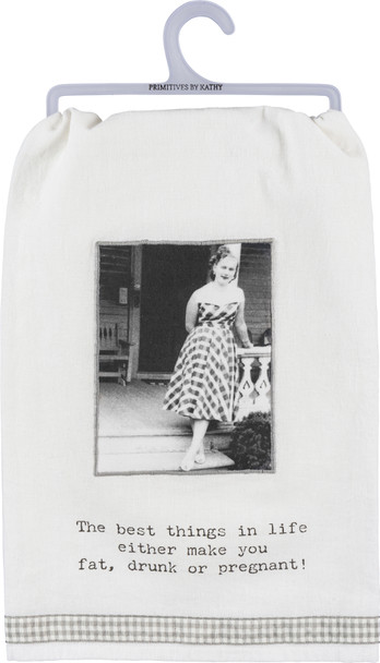 The Best Things In Life Make You Fat Drunk Or Pregnant Cotton Dish Towel from Primitives by Kathy