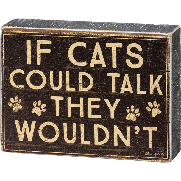 Cat Lover Decorative Wooden Block Sign - If Cats Could Talk They Wouldn't - Rustic Pawprint Design from Primitives by Kathy