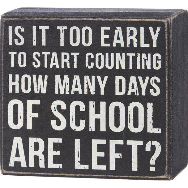 Decorative Wooden Box Sign - Is It Too Early To Start Counting School Days 4.25 Inch from Primitives by Kathy