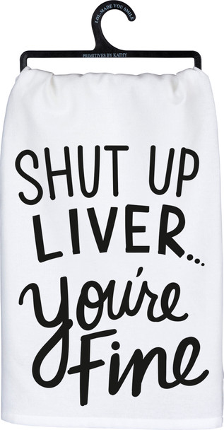 Shut Up Liver You're Fine Cotton Dish Towel 28x28 from Primitives by Kathy