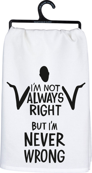 I'm Not Always Right But I'm Never Wrong Cotton Dish Towel 28x28 from Primitives by Kathy