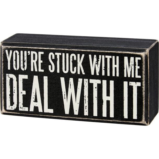 Decorative Wooden Box Sign Decor - You're Stuck With Me Deal With It 5 Inch from Primitives by Kathy