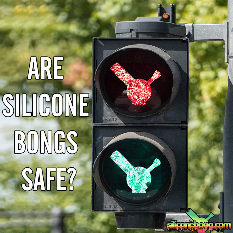 Are Silicone Bongs Safe?