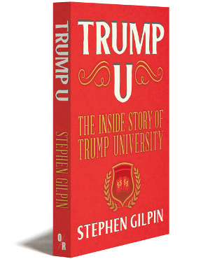 Trump U. | The Inside Story Of Trump University | Stephen Gilpin | “stephen: Great Job!” —donald J. Trump | Orbooks