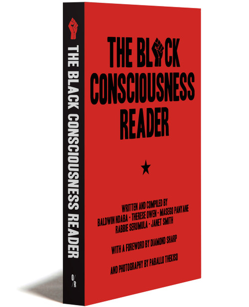 THE BLACK CONSCIOUSNESS READER | WRITTEN AND COMPILED BY BALDWIN NDABA, THERESE OWEN, MASEGO PANYANE, AND RABBIE SERMULA, AND JANET SMITH | WITH A NEW FOREWORD BY DIAMOND J. SHARP | OR BOOKS