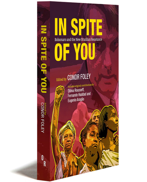 In Spite Of You | Bolsonaro And The New Brazilian Resistance | Edited By Conor Foley | Orbooks