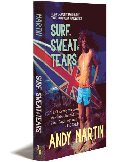 Surf, Sweat And Tears | The Epic Life And Mysterious Death Of Edward George William Omar Deerhurst | Andy Martin | Orbook