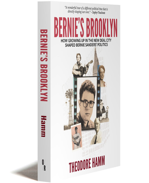 Bernie's Brooklyn | How Growing Up In The New Deal City Shaped Bernie Sanders' Politics | Theodore Hamm | OR Books
