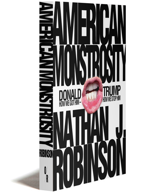 AMERICAN MONSTROSITY
Donald J. Trump: How We Got Him and How We Stop Him