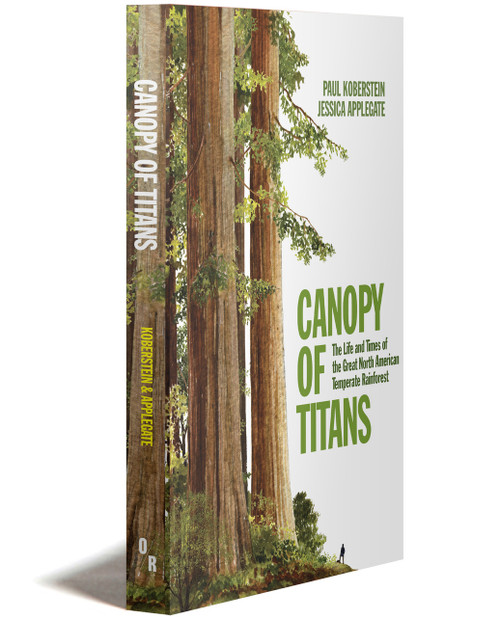 Canopy Of Titans | The Life And Times Of The Great North American Temperate Rainforest | Paul Koberstein And Jessica Applegate | Orbooks