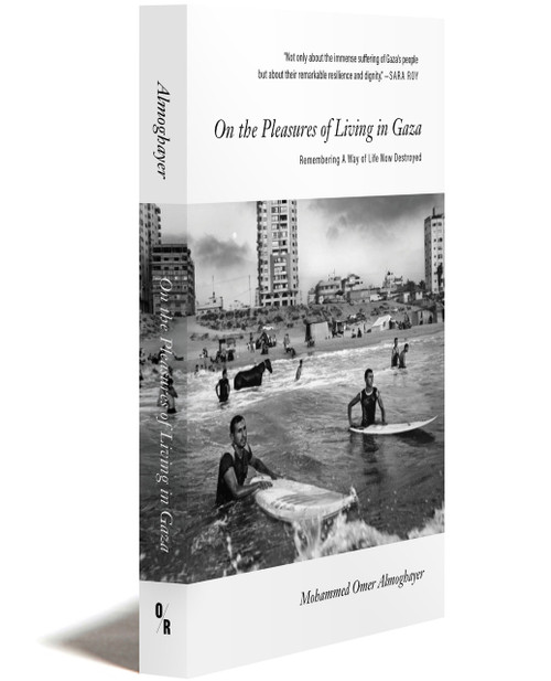 On The Pleasures of Living in Gaza | Mohammed Omer Almoghayer  | OR Books