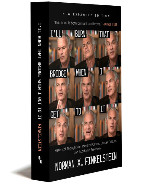 I'll Burn That Bridge When I Get To It (NEW EXPANDED EDITION) | Norman G. Finkelstein | OR Books